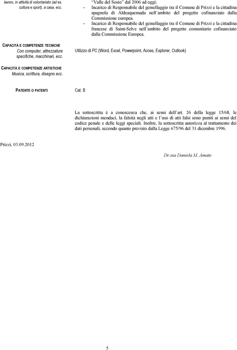 europea. - Incarico di Responsabile del gemellaggio tra il Comune di Prizzi e la cittadina francese di Saint-Selve nell ambito del progetto comunitario cofinanziato dalla Commissione Europea.