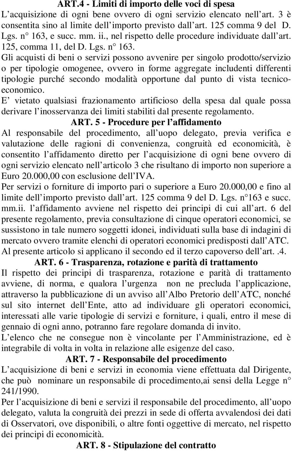 e succ. mm. ii., nel rispetto delle procedure individuate dall art. 125, comma 11, del D. Lgs. n 163.