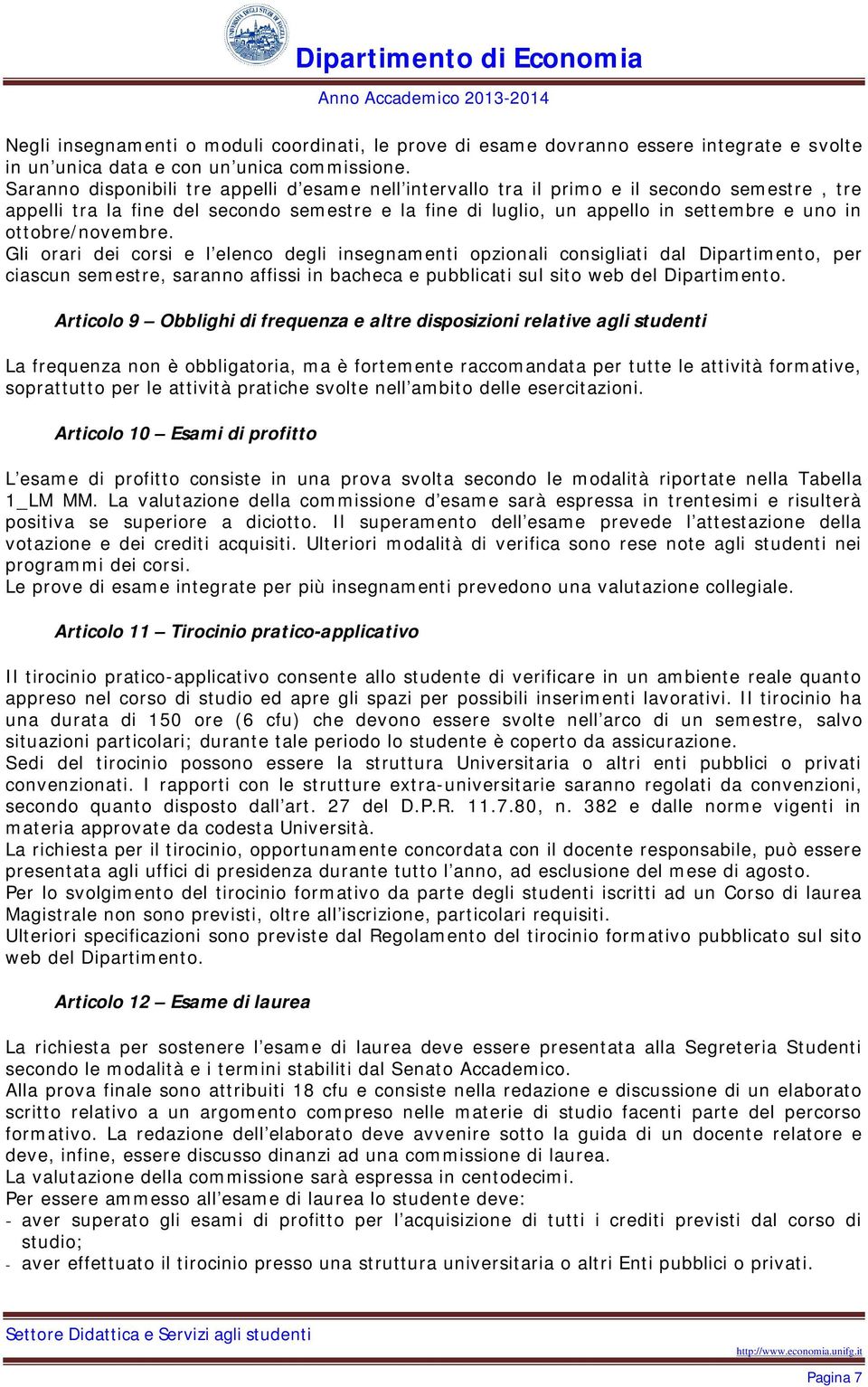 Gli orari dei corsi e l eleco degli isegameti opzioali cosigliati dal Dipartimeto, per ciascu semestre, sarao affissi i bacheca e pubblicati sul sito web del Dipartimeto.