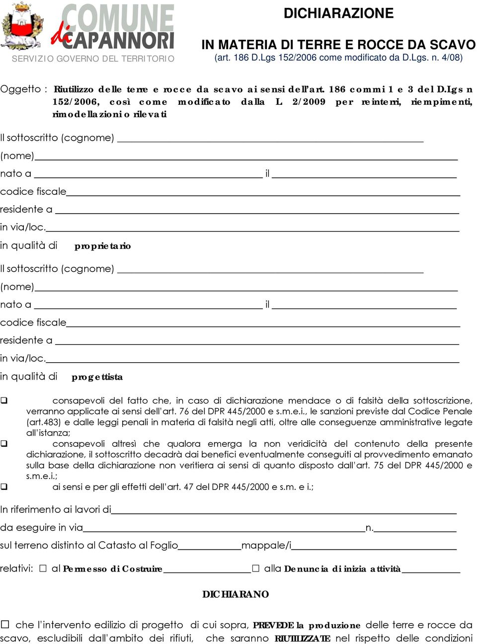 2/2009 per reinterri, riempimenti, rimodellazioni o rilevati Il sottoscritto (cognome) (nome) nato a il codice fiscale residente a in via/loc.