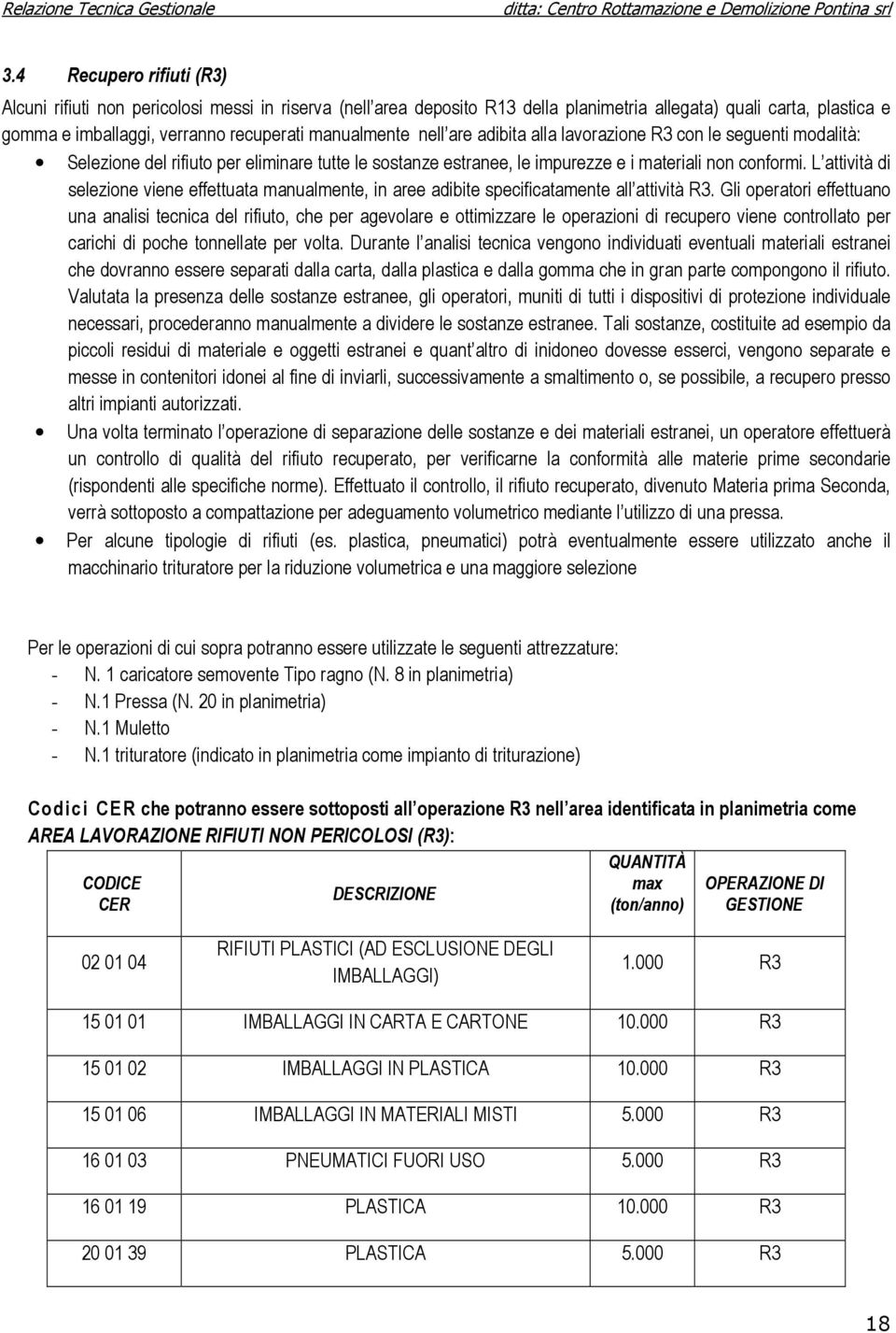 L attività di selezione viene effettuata manualmente, in aree adibite specificatamente all attività R3.