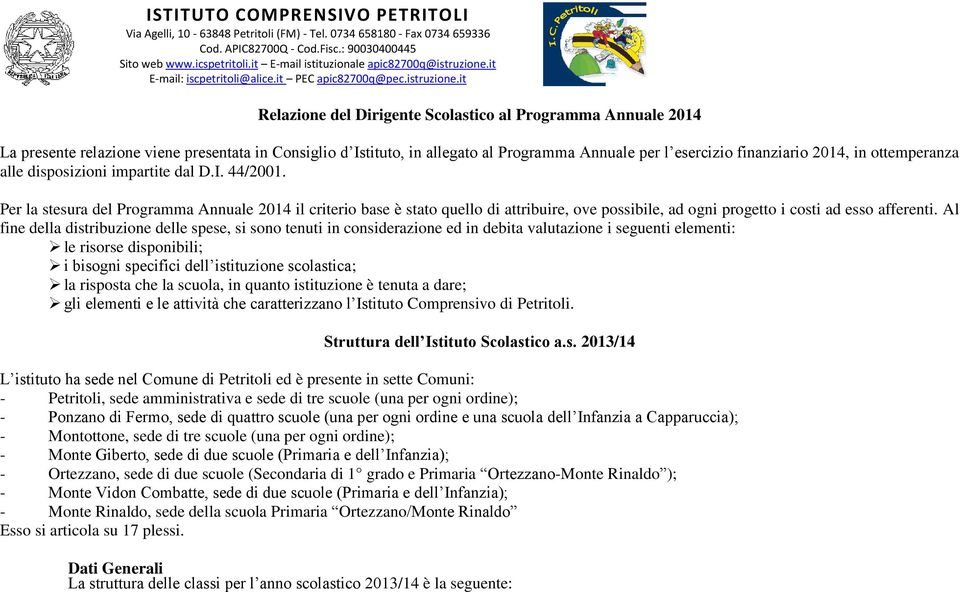 Per la stesura del Programma Annuale 2014 il criterio base è stato quello di attribuire, ove possibile, ad ogni progetto i costi ad esso afferenti.