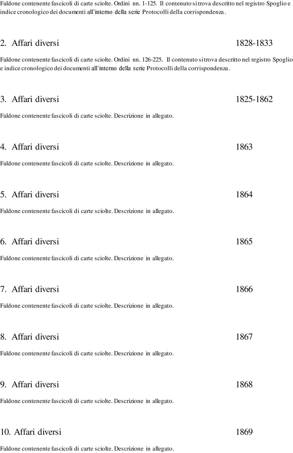Affari diversi 1828-1833 Faldone contenente fascicoli di carte sciolte. Ordini nn. 126-225.