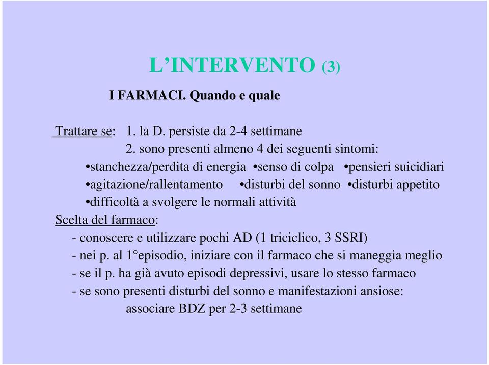 disturbi appetito difficoltà a svolgere le normali attività Scelta del farmaco: - conoscere e utilizzare pochi AD (1 triciclico, 3 SSRI) - nei p.