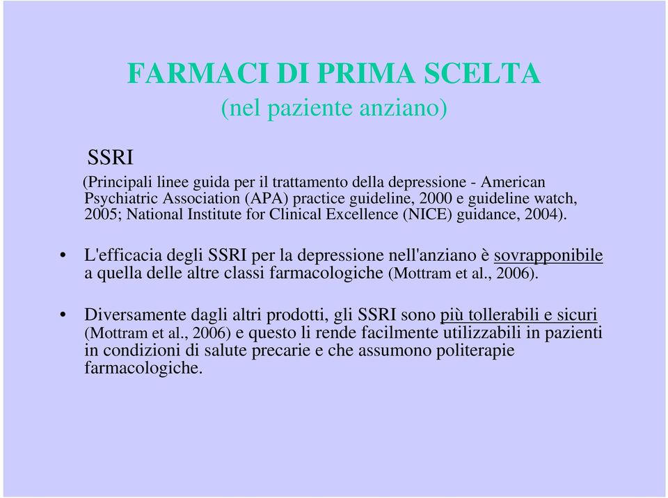 L'efficacia degli SSRI per la depressione nell'anziano è sovrapponibile a quella delle altre classi farmacologiche (Mottram et al., 2006).