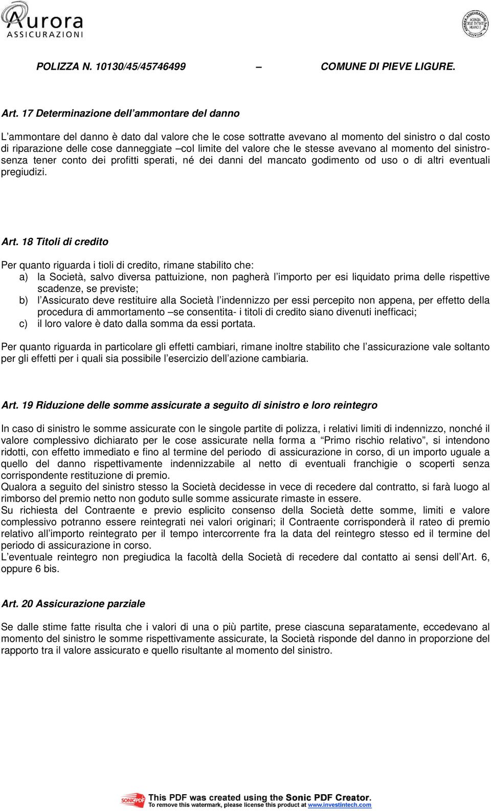 18 Titoli di credito Per quanto riguarda i tioli di credito, rimane stabilito che: a) la Società, salvo diversa pattuizione, non pagherà l importo per esi liquidato prima delle rispettive scadenze,