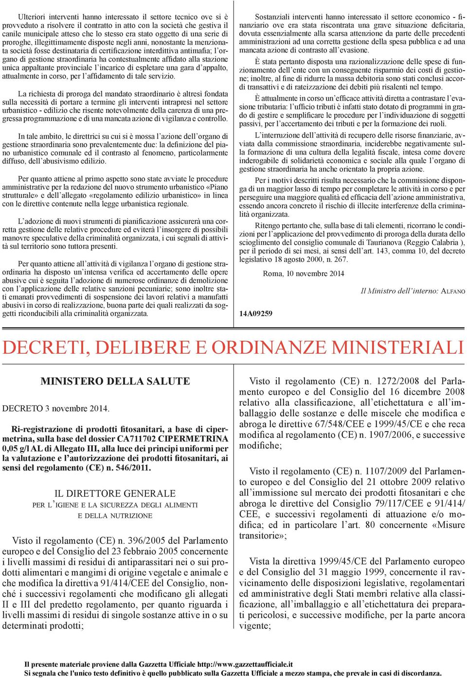 contestualmente affidato alla stazione unica appaltante provinciale l incarico di espletare una gara d appalto, attualmente in corso, per l affidamento di tale servizio.