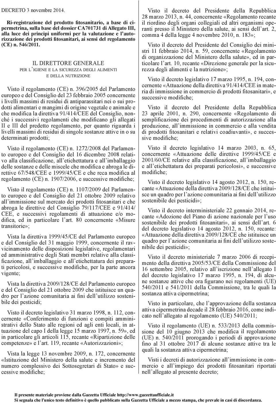 prodotti fitosanitari, ai sensi del regolamento (CE) n. 546/2011. IL DIRETTORE GENERALE PER L IGIENE E LA SICUREZZA DEGLI ALIMENTI E DELLA NUTRIZIONE Visto il regolamento (CE) n.