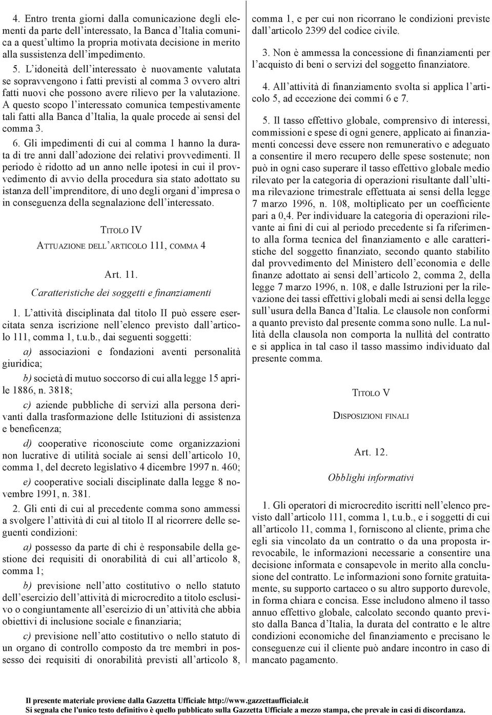 A questo scopo l interessato comunica tempestivamente tali fatti alla Banca d Italia, la quale procede ai sensi del comma 3. 6.