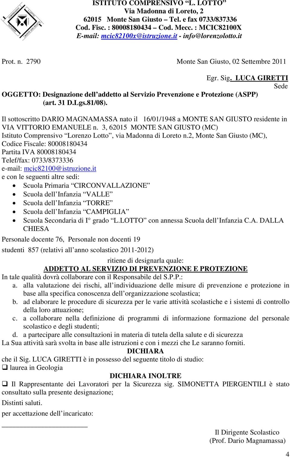 2, Monte San Giusto (MC), Scuola Primaria CIRCONVALLAZIONE Scuola dell Infanzia VALLE Scuola dell Infanzia TORRE Personale docente 76, Personale non docenti 19 studenti 857 (relativi all anno