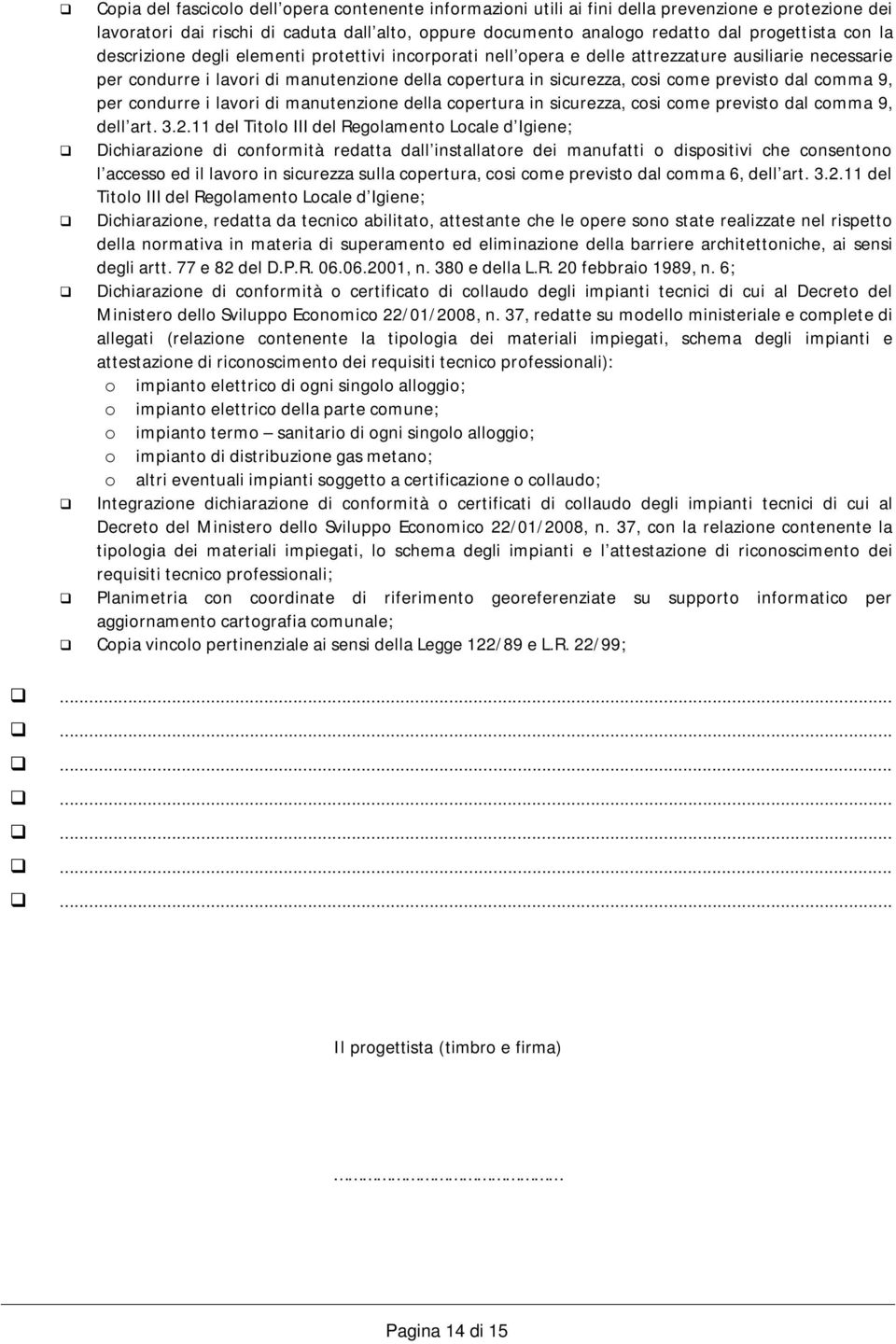 comma 9, per condurre i lavori di manutenzione della copertura in sicurezza, cosi come previsto dal comma 9, dell art. 3.2.