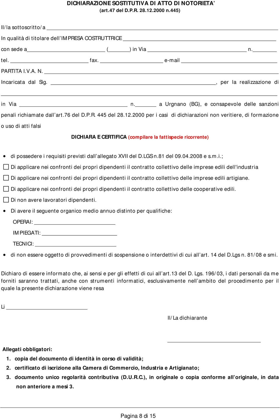 2000 per i casi di dichiarazioni non veritiere, di formazione o uso di atti falsi DICHIARA E CERTIFICA (compilare la fattispecie ricorrente) di possedere i requisiti previsti dall allegato XVII del D.