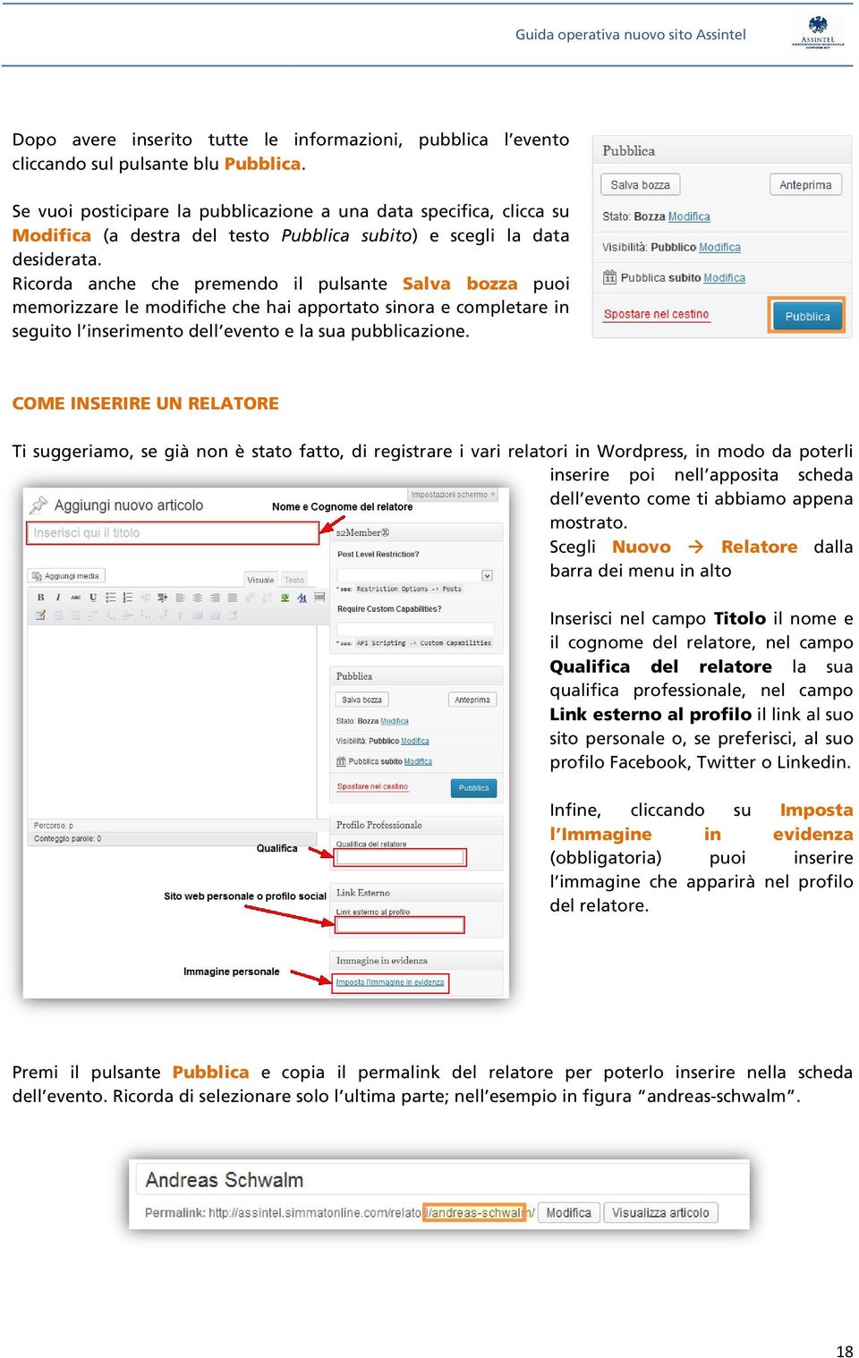 Ricorda anche che premendo il pulsante Salva bozza puoi memorizzare le modifiche che hai apportato sinora e completare in seguito l inserimento dell evento e la sua pubblicazione.