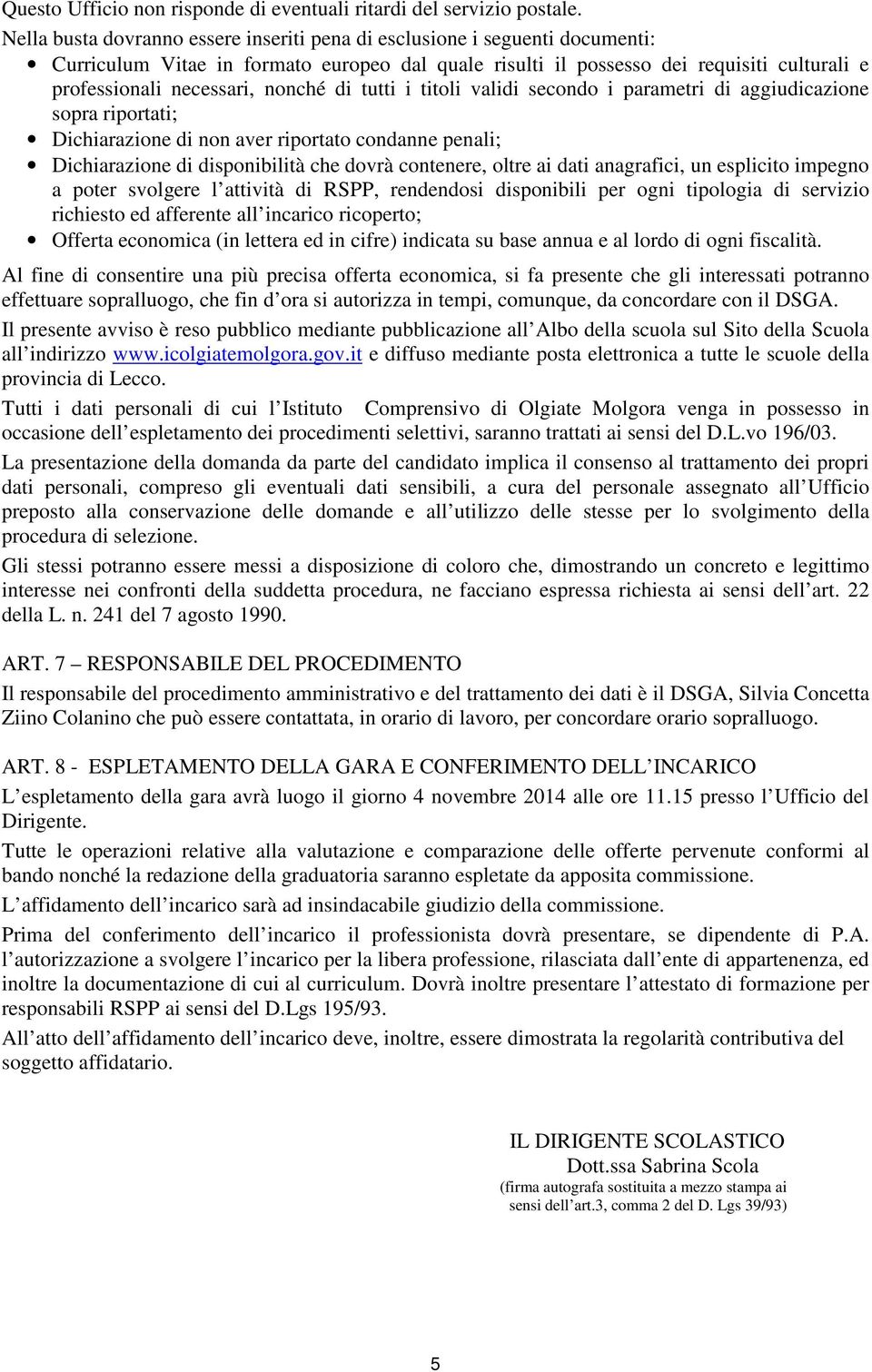 nonché di tutti i titoli validi secondo i parametri di aggiudicazione sopra riportati; Dichiarazione di non aver riportato condanne penali; Dichiarazione di disponibilità che dovrà contenere, oltre