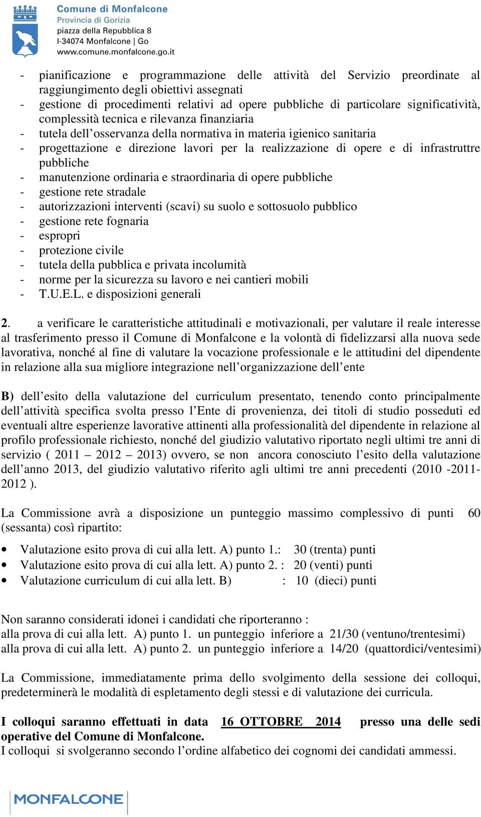 di infrastruttre pubbliche - manutenzione ordinaria e straordinaria di opere pubbliche - gestione rete stradale - autorizzazioni interventi (scavi) su suolo e sottosuolo pubblico - gestione rete