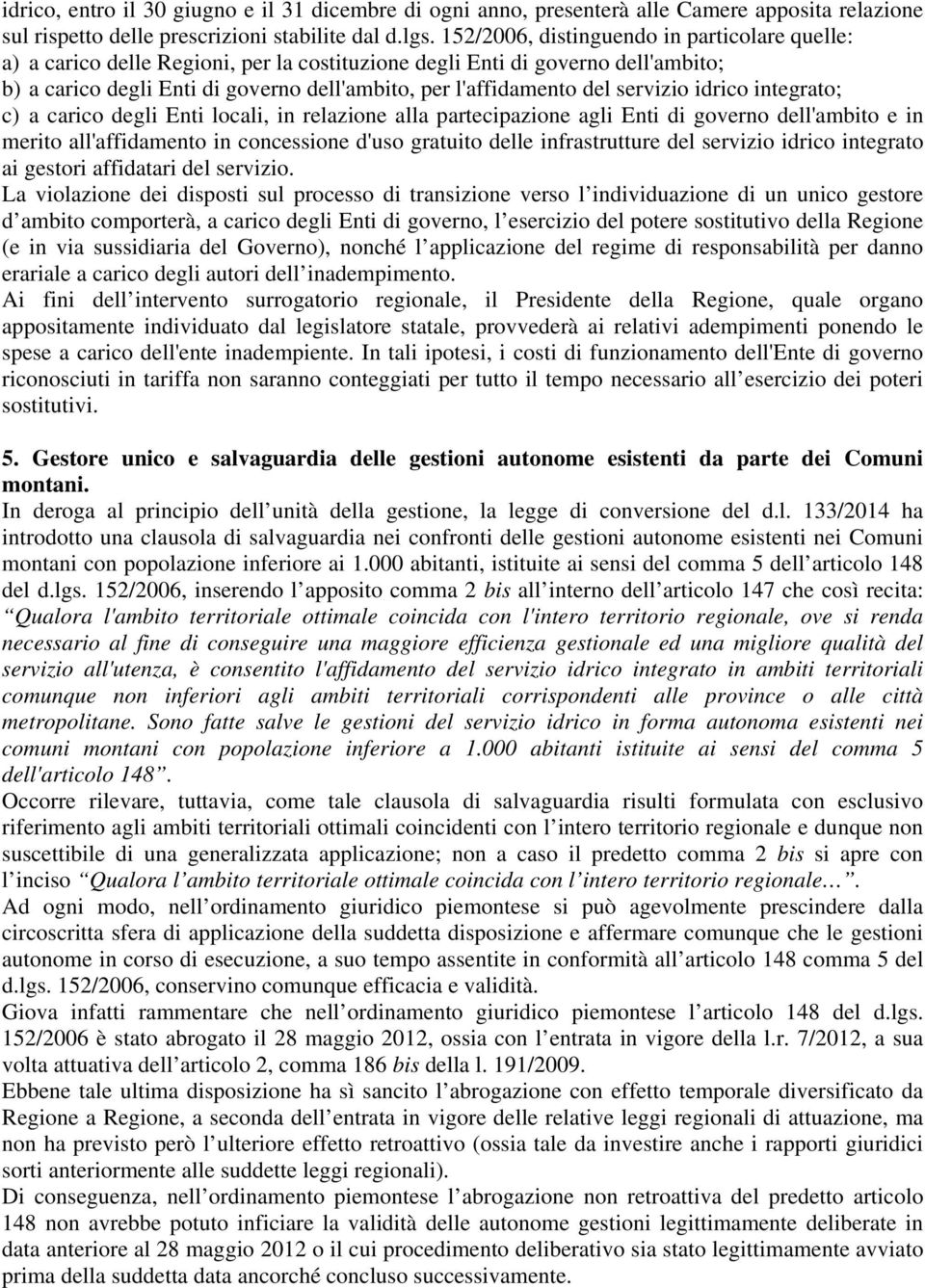 servizio idrico integrato; c) a carico degli Enti locali, in relazione alla partecipazione agli Enti di governo dell'ambito e in merito all'affidamento in concessione d'uso gratuito delle