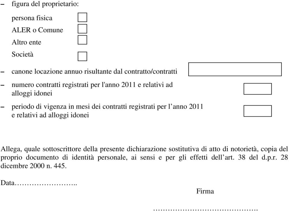 anno 2011 e relativi ad alloggi idonei Allega, quale sottoscrittore della presente dichiarazione sostitutiva di atto di notorietà,