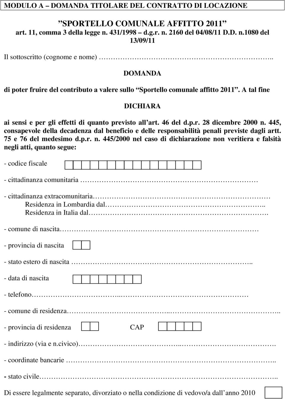 445, consapevole della decadenza dal beneficio e delle responsabilità penali previste dagli artt. 75 e 76 del medesimo d.p.r. n.