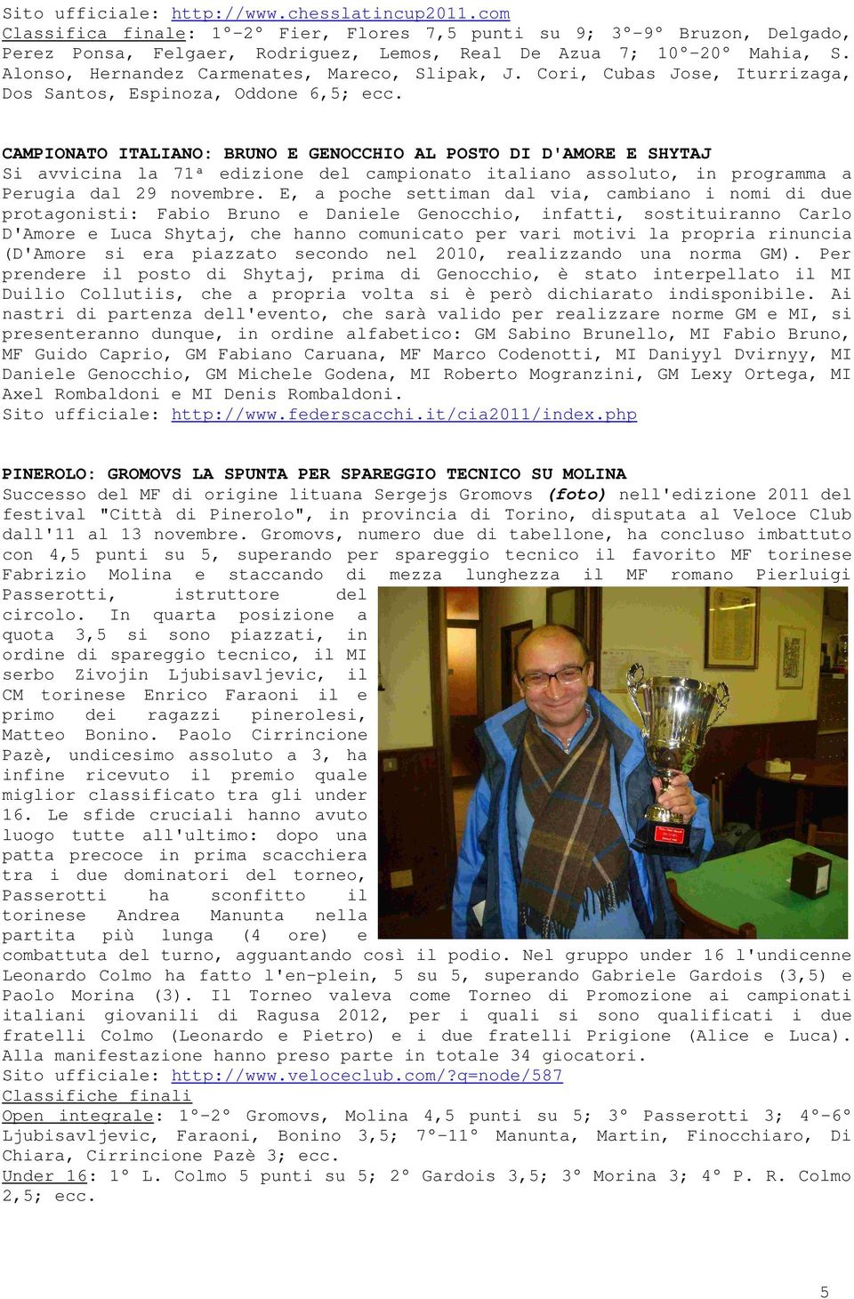 CAMPIONATO ITALIANO: BRUNO E GENOCCHIO AL POSTO DI D'AMORE E SHYTAJ Si avvicina la 71ª edizione del campionato italiano assoluto, in programma a Perugia dal 29 novembre.