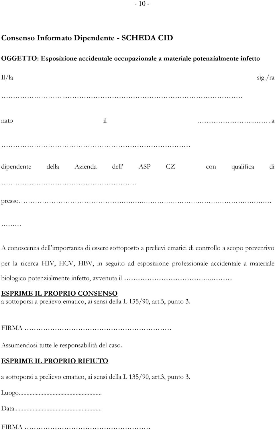 presso A conoscenza dell importanza di essere sottoposto a prelievi ematici di controllo a scopo preventivo per la ricerca HIV, HCV, HBV, in seguito ad esposizione professionale