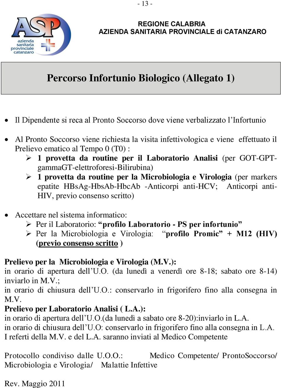 GOT-GPTgammaGT-elettroforesi-Bilirubina) 1 provetta da routine per la Microbiologia e Virologia (per markers epatite HBsAg-HbsAb-HbcAb -Anticorpi anti-hcv; Anticorpi anti- HIV, previo consenso