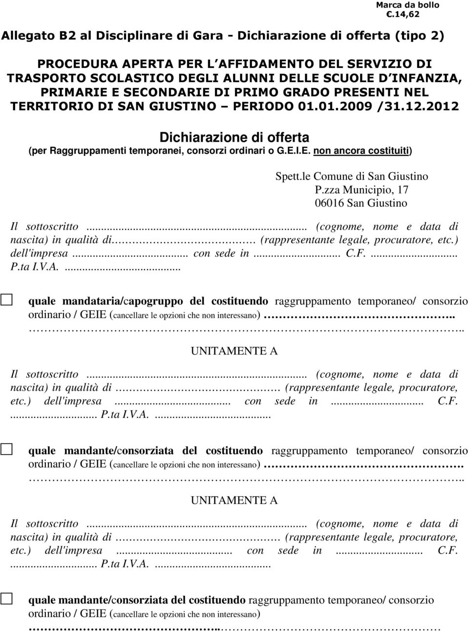 SECONDARIE DI PRIMO GRADO PRESENTI NEL TERRITORIO DI SAN GIUSTINO PERIODO 01.01.2009 /31.12.2012 Dichiarazione di offerta (per Raggruppamenti temporanei, consorzi ordinari o G.E.I.E. non ancora costituiti) Spett.