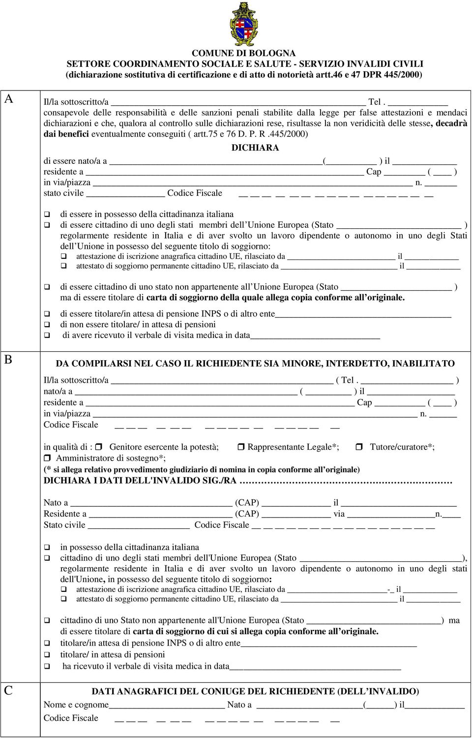 consapevole delle responsabilità e delle sanzioni penali stabilite dalla legge per false attestazioni e mendaci dichiarazioni e che, qualora al controllo sulle dichiarazioni rese, risultasse la non