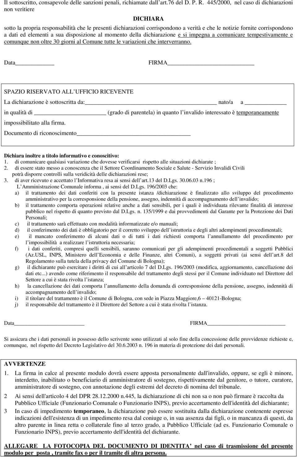 elementi a sua disposizione al momento della dichiarazione e si impegna a comunicare tempestivamente e comunque non oltre 30 giorni al Comune tutte le variazioni che interverranno.