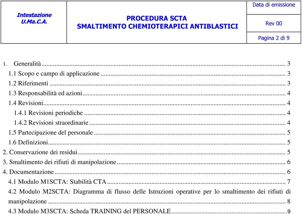 Conservazione dei residui... 5 3. Smaltimento dei rifiuti di manipolazione... 6 4. Documentazione... 6 4.1 Modulo M1SCTA: Stabilità CTA... 7 4.