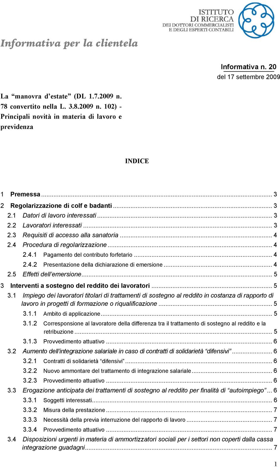 .. 4 2.4.1 Pagamento del contributo forfetario... 4 2.4.2 Presentazione della dichiarazione di emersione... 4 2.5 Effetti dell emersione... 5 3 