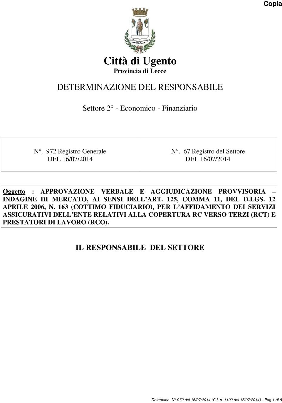 67 Registro del Settore DEL 16/07/2014 Oggetto : APPROVAZIONE VERBALE E AGGIUDICAZIONE PROVVISORIA INDAGINE DI MERCATO, AI SENSI DELL ART.