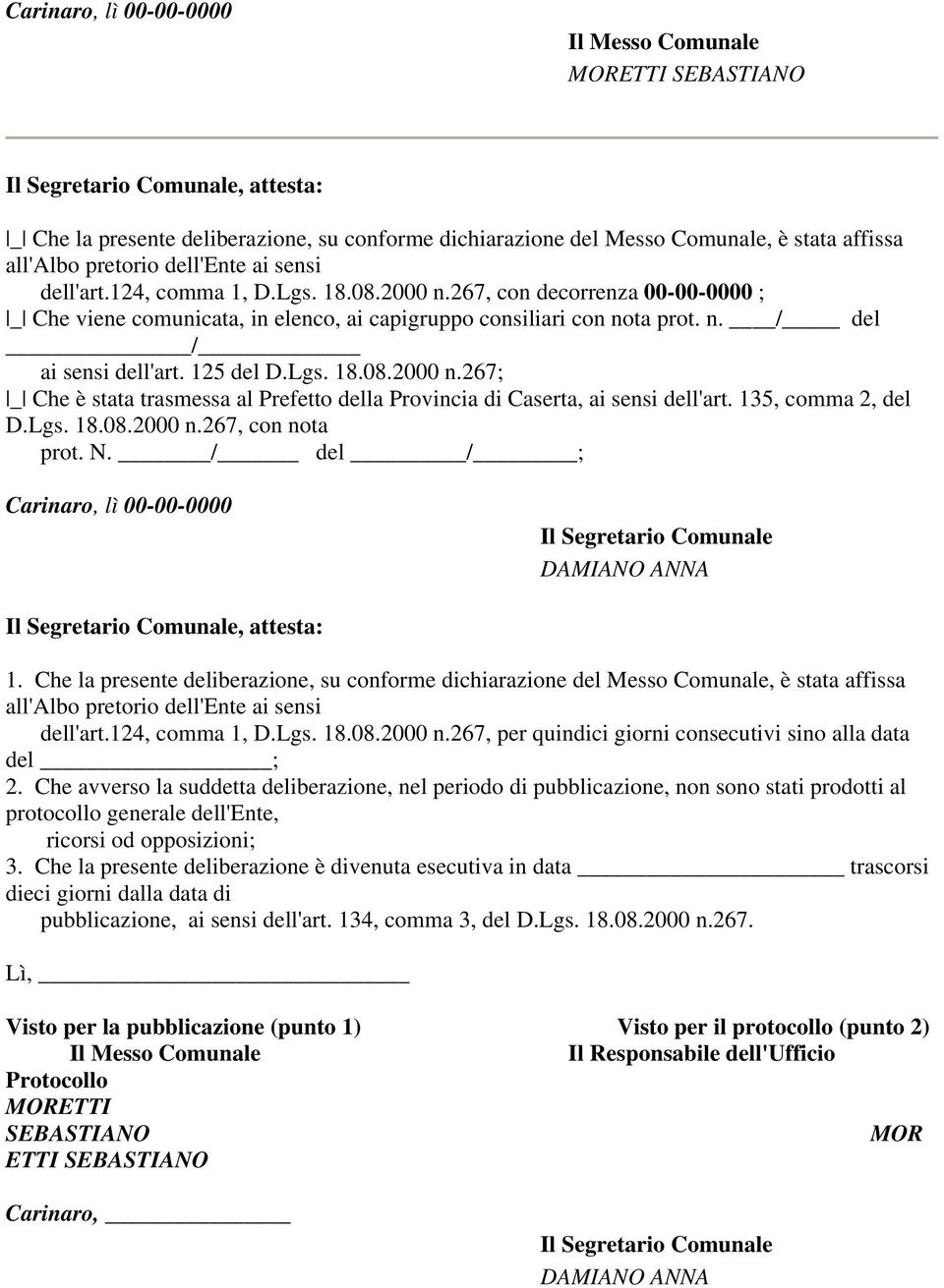 125 del D.Lgs. 18.08.2000 n.267; _ Che è stata trasmessa al Prefetto della Provincia di Caserta, ai sensi dell'art. 135, comma 2, del D.Lgs. 18.08.2000 n.267, con nota prot. N.