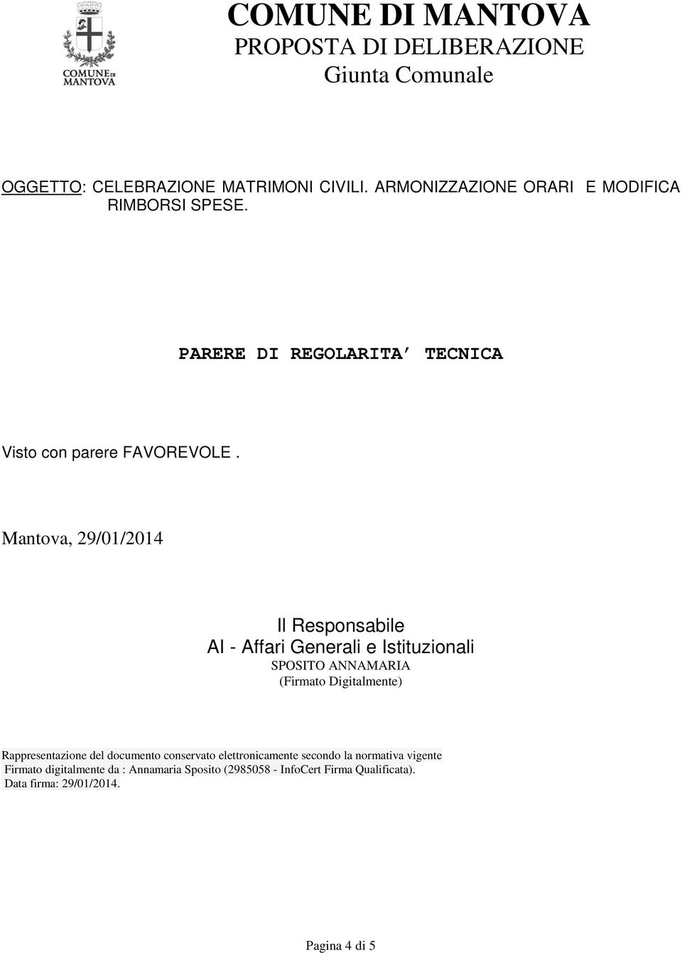 Mantova, 29/01/2014 Il Responsabile AI - Affari Generali e Istituzionali SPOSITO ANNAMARIA (Firmato Digitalmente) Rappresentazione