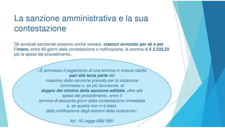 «È ammesso il pagamento di una somma in misura ridotta pari alla terza parte del massimo della sanzione prevista per la violazione commessa o, se più favorevole,