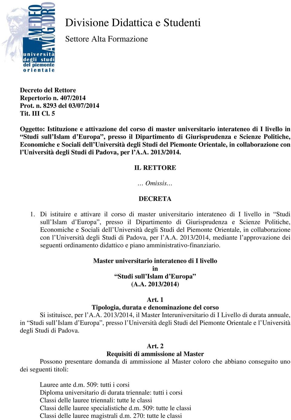 e Sociali dell Università degli Studi del Piemonte Orientale, in collaborazione con l Università degli Studi di Padova, per l A.A. 2013/2014. IL RETTORE Omissis DECRETA 1.