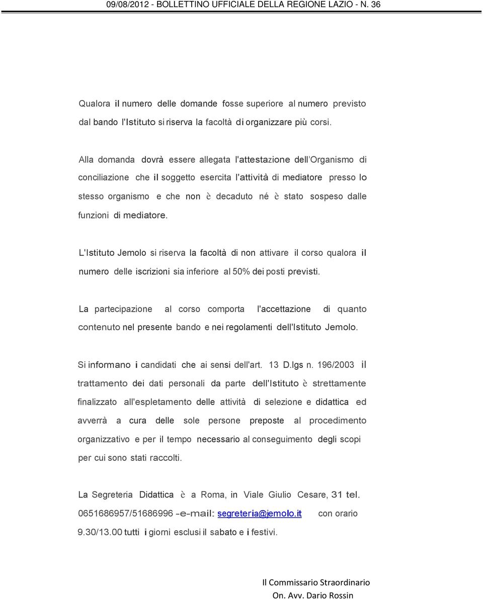 dalle funzioni di mediatore. L'Istituto Jemolo si riserva la facoltà di non attivare il corso qualora il numero delle iscrizioni sia inferiore al 50% dei posti previsti.