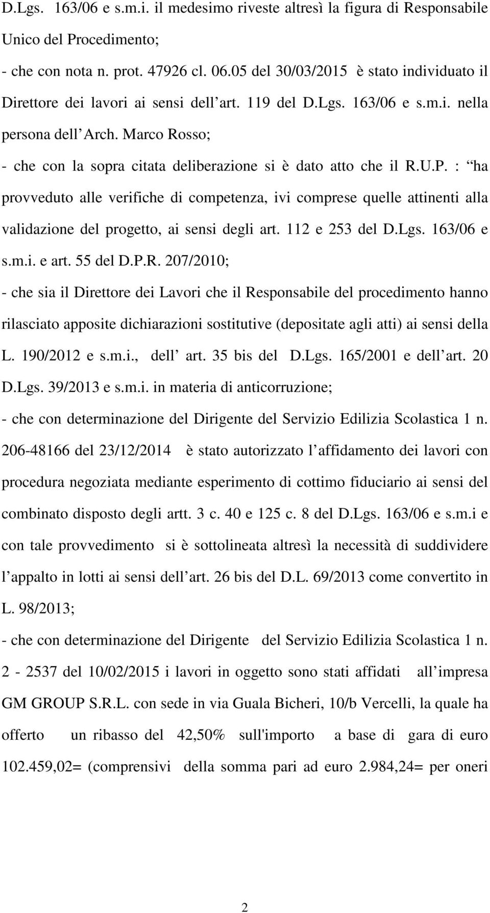 Marco Rosso; - che con la sopra citata deliberazione si è dato atto che il R.U.P.