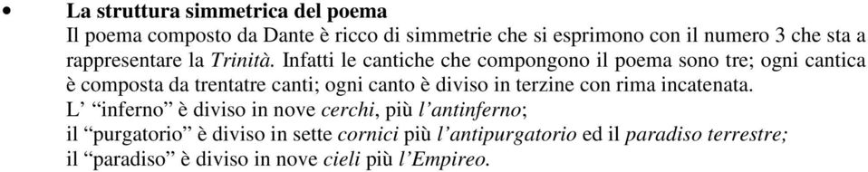 Infatti le cantiche che compongono il poema sono tre; ogni cantica è composta da trentatre canti; ogni canto è diviso in