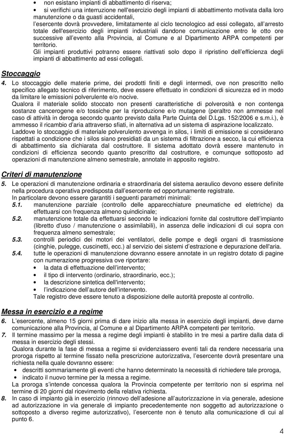 Provincia, al Comune e al Dipartimento ARPA competenti per territorio.