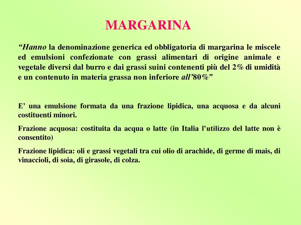 formata da una frazione lipidica, una acquosa e da alcuni costituenti minori.