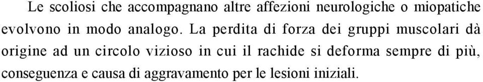 La perdita di forza dei gruppi muscolari dà origine ad un circolo