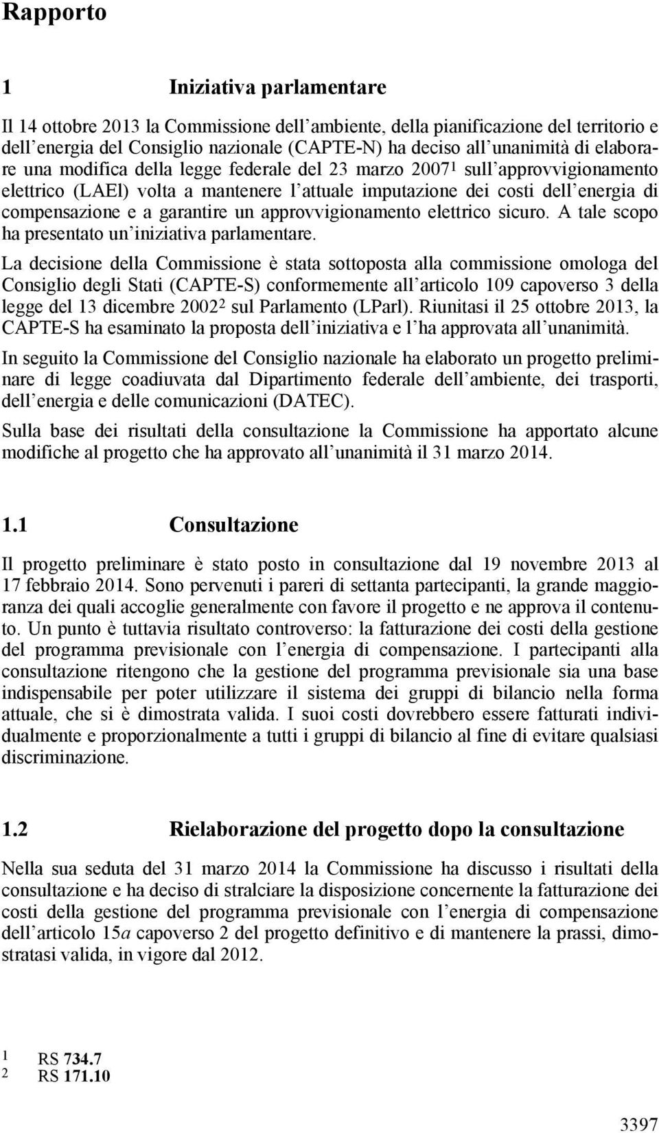 un approvvigionamento elettrico sicuro. A tale scopo ha presentato un iniziativa parlamentare.