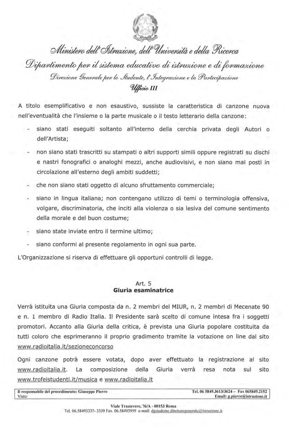 canzone: siano stati eseguiti soltanto all'interno della cerchia dell'artista; privata degli Autori o non siano stati trascritti su stampati o altri supporti simili oppure registrati su dischi e