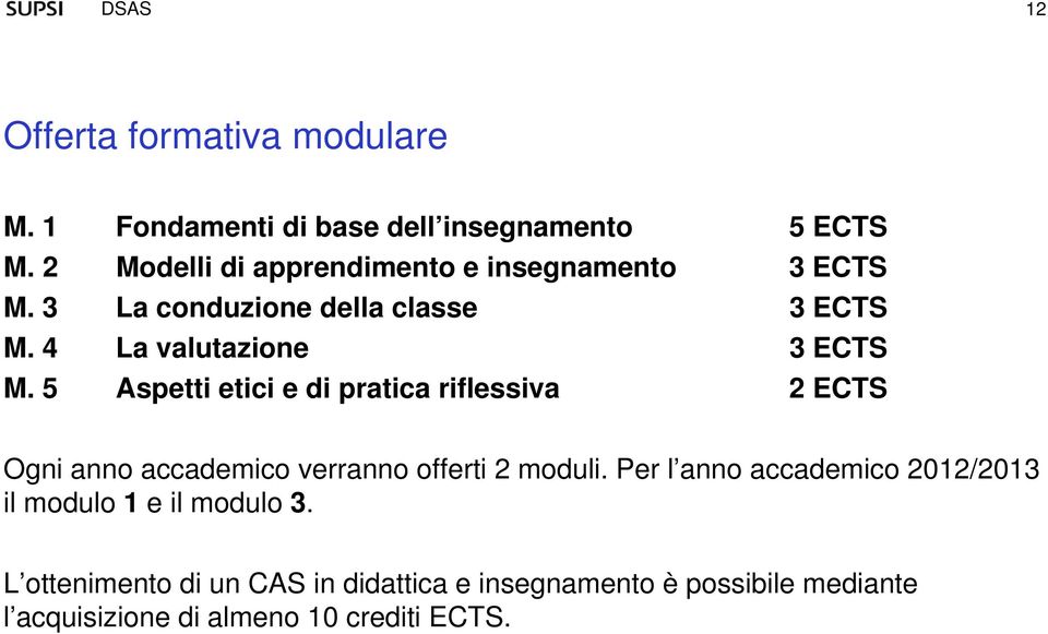 5 Aspetti etici e di pratica riflessiva 2 ECTS Ogni anno accademico verranno offerti 2 moduli.