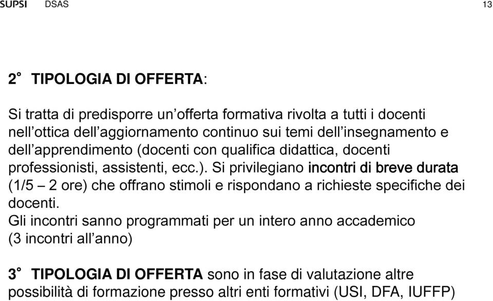 Si privilegiano incontri di breve durata (1/5 2 ore) che offrano stimoli e rispondano a richieste specifiche dei docenti.