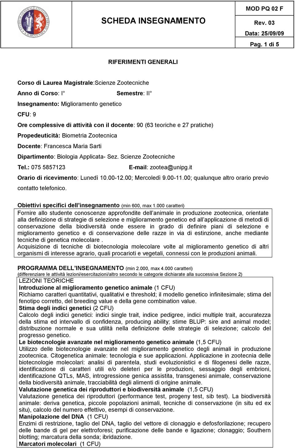 it Orario di ricevimento: Lunedì 10.00-12.00; Mercoledì 9.00-11.00; qualunque altro orario previo contatto telefonico. Obiettivi specifici dell insegnamento (min 600, max 1.