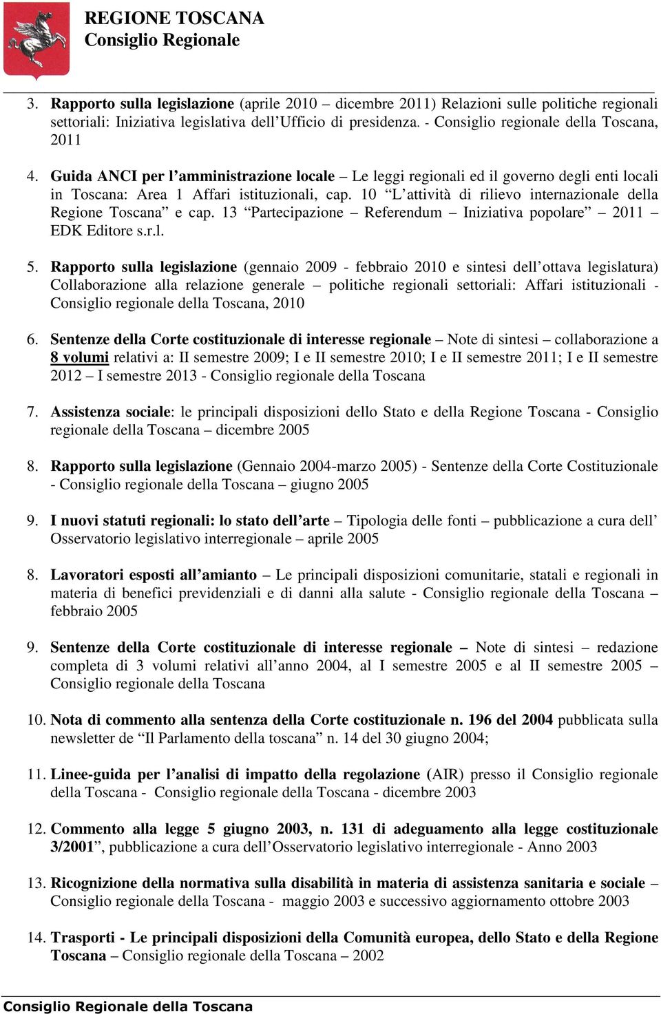 10 L attività di rilievo internazionale della Regione Toscana e cap. 13 Partecipazione Referendum Iniziativa popolare 2011 EDK Editore s.r.l. 5.