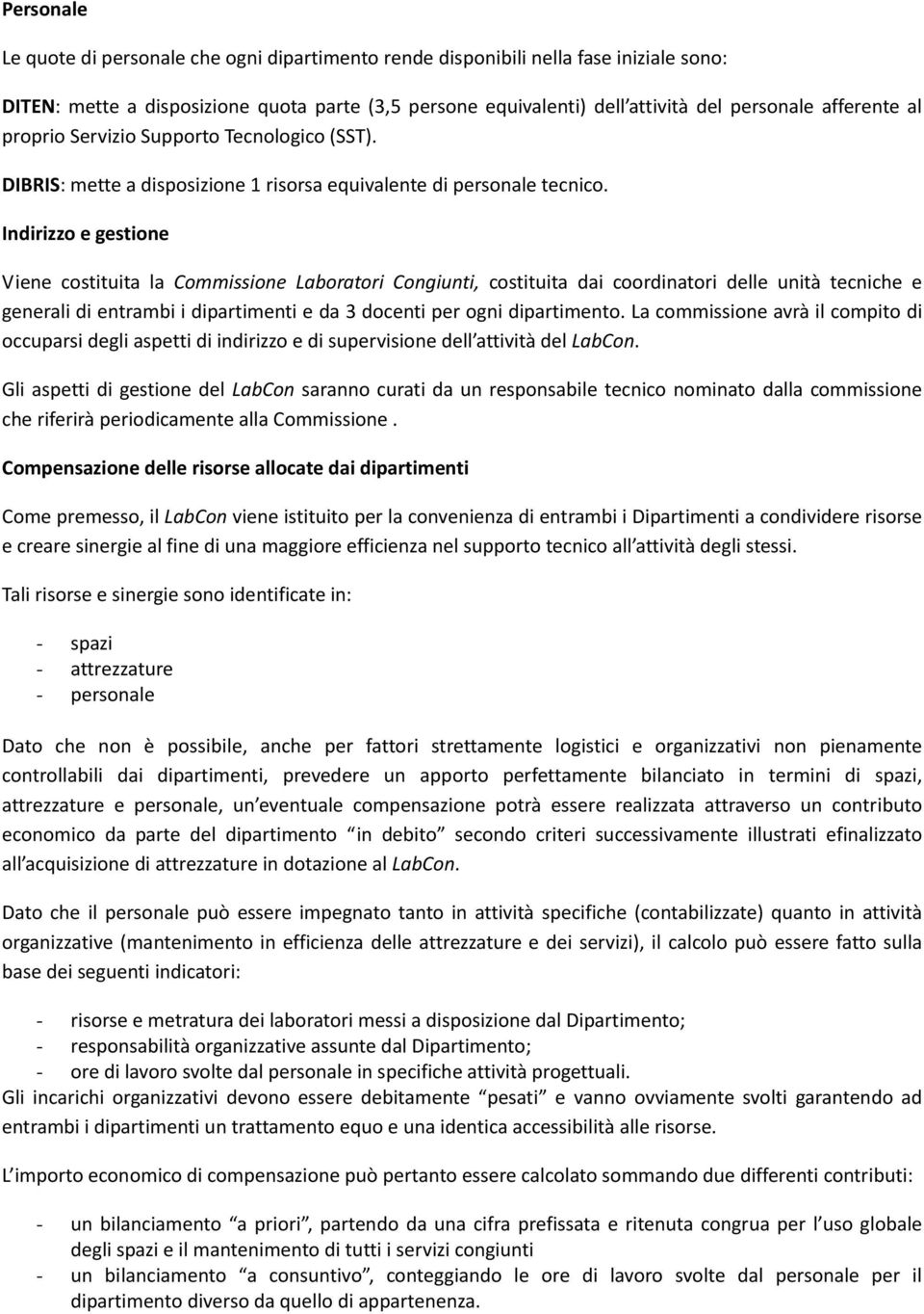 Indirizzo e gestione Viene costituita la Commissione Laboratori Congiunti, costituita dai coordinatori delle unità tecniche e generali di entrambi i dipartimenti e da 3 docenti per ogni dipartimento.