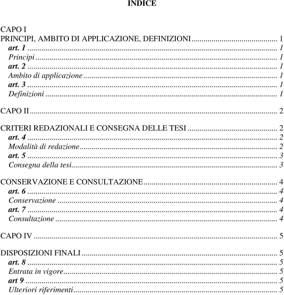 .. 2 art. 5... 3 Consegna della tesi... 3 CONSERVAZIONE E CONSULTAZIONE... 4 art. 6... 4 Conservazione... 4 art. 7.