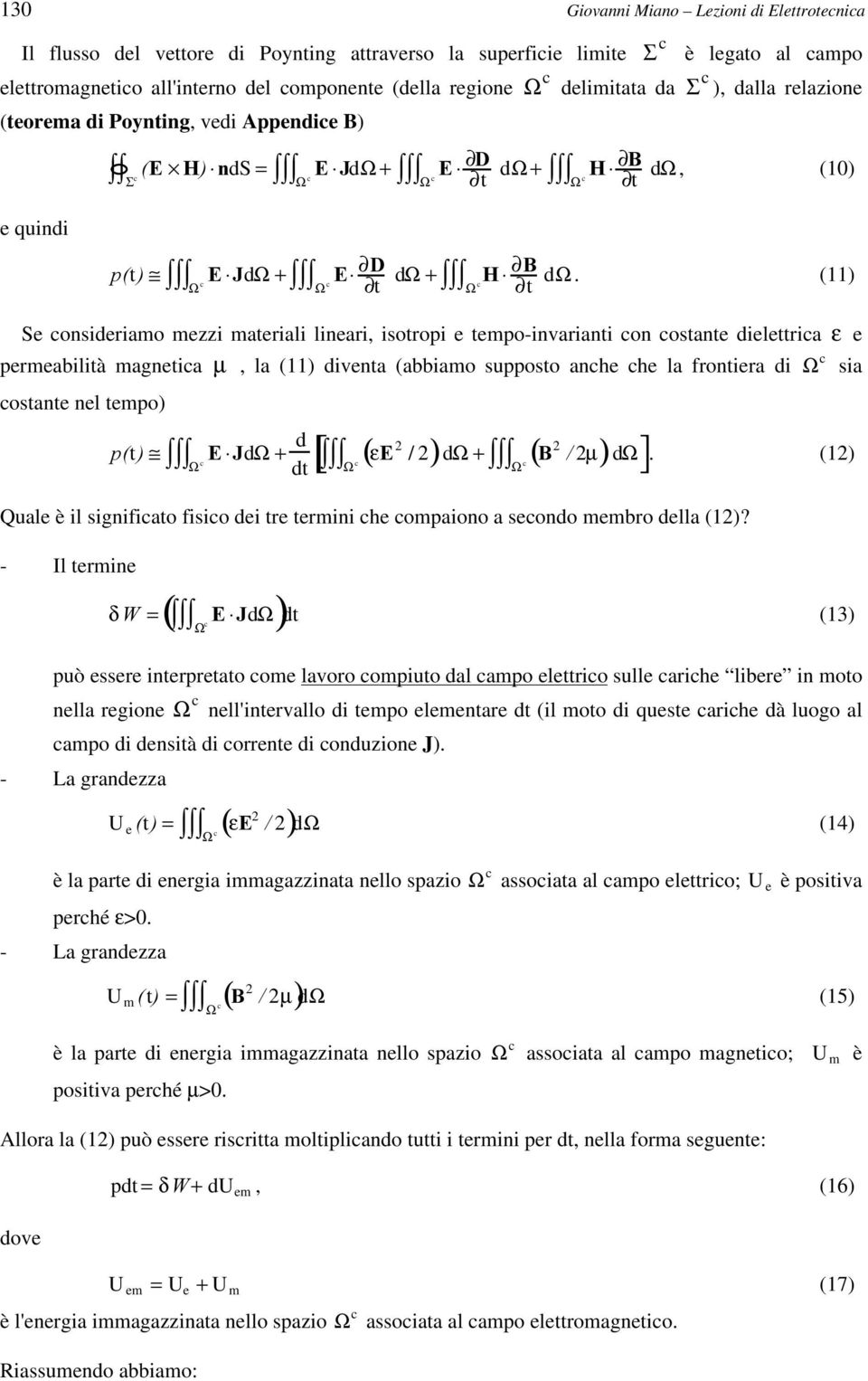 (11) Se consideriamo mezzi maeriali lineari, isoropi e empo-invariani con cosane dielerica ε e permeabilià magneica µ, la (11) divena (abbiamo supposo anche che la froniera di cosane nel empo) S (